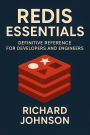 Redis Essentials: Definitive Reference for Developers and Engineers