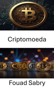 Title: Criptomoeda: O futuro dos ativos digitais e das finanças descentralizadas, Author: Fouad Sabry
