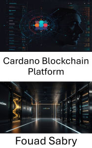Title: Cardano Blockchain Platform: Güvenli Akilli Sözlesme Aglarini Güçlendiren Ortaya Çikan Teknolojiler, Author: Fouad Sabry