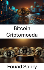 Title: Bitcoin Criptomoeda: Perspectivas legais e regulatórias sobre o uso de moeda digital, Author: Fouad Sabry