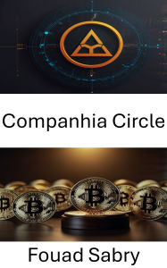 Title: Companhia Circle: Compreendendo o Marco Legal dos Ecossistemas de Moedas Digitais, Author: Fouad Sabry