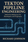 Tekton Pipeline Engineering: Definitive Reference for Developers and Engineers