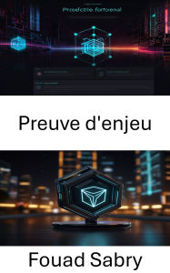 Title: Preuve d'enjeu: Comprendre l'évolution des mécanismes de consensus de la blockchain, Author: Fouad Sabry