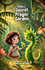 Title: Eliza's Secret Prayer Garden, Author: David Brook