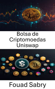 Title: Bolsa de Criptomoedas Uniswap: Protocolo de Negociação Descentralizada para Finanças Sem Fronteiras, Author: Fouad Sabry