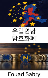 Title: European Union Cryptocurrencies: Navigating Regulatory Frameworks and Market Dynamics, Author: Fouad Sabry