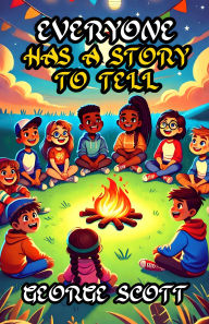 Title: Everyone Has a Story to Tell, Author: George Scott