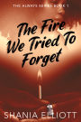 The Fire We Tried To Forget