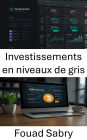 Investissements en niveaux de gris: Stratégies de création de richesse grâce à la gestion des actifs numériques