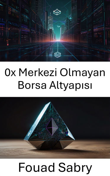 0x Merkezi Olmayan Borsa Altyapisi: Ethereum Blockchain'inde Ölçeklenebilir Güvensiz Piyasalar Olusturma