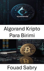 Title: Algorand Kripto Para Birimi: Ölçeklenebilir Güvenli Blockchain Inovasyonuyla Dijital Ekonomileri Güçlendirmek, Author: Fouad Sabry
