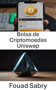 Title: Bolsa de Criptomoedas Uniswap: Inovação em negociação descentralizada na blockchain Ethereum, Author: Fouad Sabry