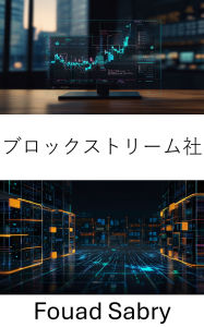 Title: Blockstream Company: Building the Future of Digital Finance, Author: Fouad Sabry