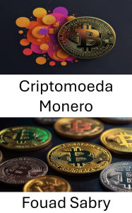 Title: Criptomoeda Monero: Compreendendo a privacidade e a segurança na economia digital, Author: Fouad Sabry