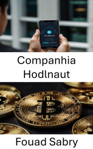 Title: Companhia Hodlnaut: O futuro das finanças descentralizadas e da inovação em stablecoins, Author: Fouad Sabry