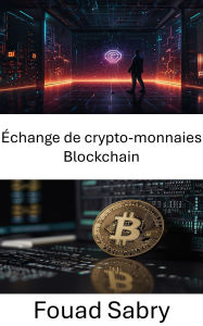 Title: Échange de crypto-monnaies Blockchain: Renforcer la finance mondiale grâce à l'innovation Cardano et au commerce décentralisé, Author: Fouad Sabry