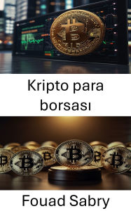 Title: Kripto para borsasi: Dijital Ekonomide Düzenlemeler ve Uyumluluk, Author: Fouad Sabry