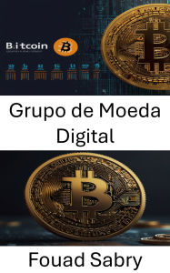 Title: Grupo de Moeda Digital: A ascensão da inovação em blockchain e seu impacto no futuro financeiro, Author: Fouad Sabry