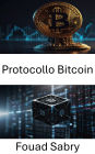 Protocollo Bitcoin: Decodificare le basi della blockchain per l'economia digitale