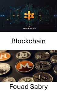 Title: Blockchain: Dévoiler l'avenir des registres numériques sécurisés et des transactions privilégiant la confidentialité, Author: Fouad Sabry