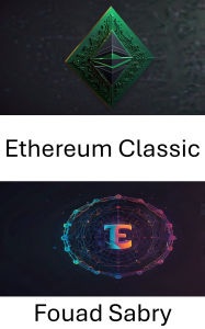 Title: Ethereum Classic: Desbloqueando a propriedade digital por meio de NFTs e tecnologia de registro imutável, Author: Fouad Sabry