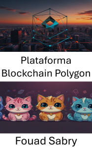 Title: Plataforma Blockchain Polygon: Explorando o futuro dos jogos descentralizados com soluções de blockchain escaláveis, Author: Fouad Sabry