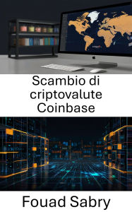 Title: Scambio di criptovalute Coinbase: Il futuro del trading di asset digitali e dell'innovazione, Author: Fouad Sabry