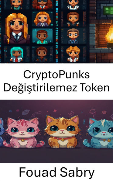 CryptoPunks Degistirilemez Token: Blockchain Oyunlarinda Dijital Koleksiyonlarin Evrimi