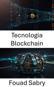 Title: Tecnologia Blockchain: Sistemas descentralizados impulsionando inovação e transparência na governança moderna, Author: Fouad Sabry