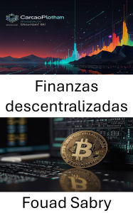 Title: Finanzas descentralizadas: Construyendo el futuro de las finanzas abiertas en la plataforma blockchain Cardano, Author: Fouad Sabry