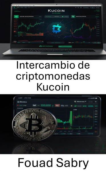 Intercambio de criptomonedas Kucoin: Navegando por el mundo del trading de criptomonedas y estrategias de intercambio