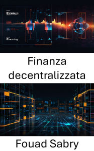 Title: Finanza decentralizzata: Sbloccare la libertà finanziaria attraverso l'innovazione della blockchain e gli ecosistemi di scambio di criptovalute, Author: Fouad Sabry