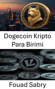 Title: Dogecoin Kripto Para Birimi: Meme'den Esinlenen Dijital Bir Varligin Yükselisi ve Etkisini Kesfetmek, Author: Fouad Sabry