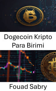 Title: Dogecoin Kripto Para Birimi: Kriptoekonomi Çaginda Meme Odakli Dijital Varligi Kesfetmek, Author: Fouad Sabry