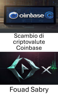 Title: Scambio di criptovalute Coinbase: Comprendere l'infrastruttura e l'impatto delle piattaforme centralizzate nell'ecosistema di scambio decentralizzato, Author: Fouad Sabry