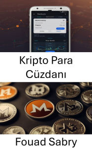 Title: Kripto Para Cüzdani: Monero ile Güvenli Depolama ve Sorunsuz Islemlerde Ustalasma, Author: Fouad Sabry