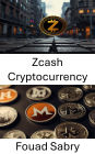 Zcash Cryptocurrency: Understanding Privacy and Security in the Evolving World of Digital Finance