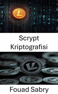 Title: Scrypt Kriptografisi: Litecoin Madencilik Algoritmasinin Arkasindaki Gücün Kilidini Açmak, Author: Fouad Sabry