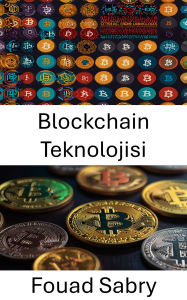 Title: Blockchain Teknolojisi: Merkezi Olmayan Sistemlerin ve Dijital Güvenin Temellerini Kesfetmek, Author: Fouad Sabry