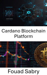 Title: Cardano Blockchain Platform: Ölçeklenebilir Hisse Kaniti Teknolojisi ile Merkezi Olmayan Yeniligin Kilidini Açmak, Author: Fouad Sabry