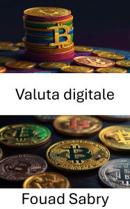 Title: Valuta digitale: L'evoluzione del valore nell'era della blockchain, Author: Fouad Sabry