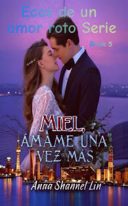 Title: Miel, Ámame una vez más, Author: Anna Shannel Lin