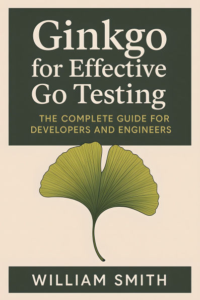 Ginkgo for Effective Go Testing: The Complete Guide for Developers and Engineers