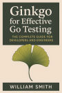 Ginkgo for Effective Go Testing: The Complete Guide for Developers and Engineers