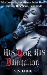Title: His Doe, His Damnation: Ruthless Billionaire, Fake Bride, Author: Vivienne