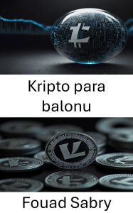 Title: Kripto para balonu: Litecoin Inovasyon Çaginda Piyasa Dinamiklerini ve Risklerini Anlamak, Author: Fouad Sabry