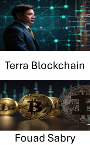 Title: Terra Blockchain: Sabit Para Birimi Yeniligiyle Merkezi Olmayan Finansin Potansiyelinin Kilidini Açmak, Author: Fouad Sabry