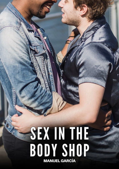 Sex in the Body Shop: Explicit Gay Erotic Short Stories for Men (Hot and Sexy)