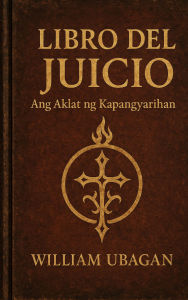 Title: Libro Del Juicio: Ang Aklat ng Kapangyarihan, Author: William Ubagan