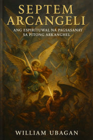 Title: Septem Arcangeli: Ang Espirituwal na Pagsasanay sa Pitong Arkanghel, Author: William Ubagan
